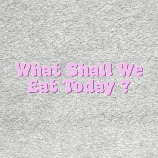 What shall we eat today? by Jellyworldofficial